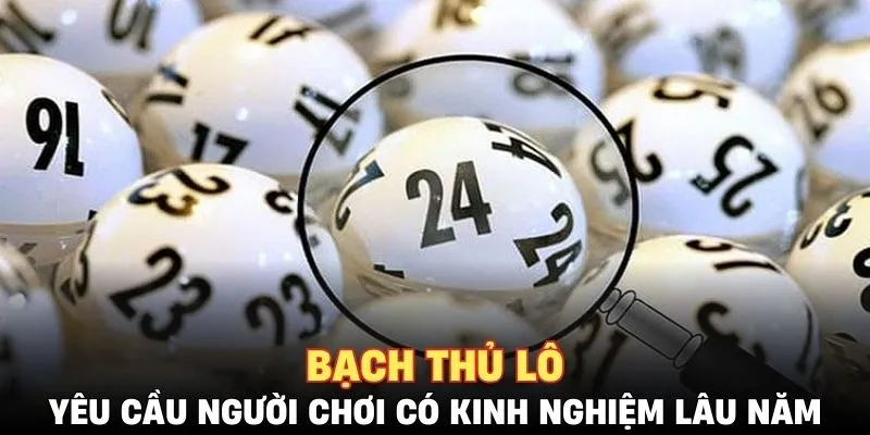 Bạch thủ lô yêu cầu người chơi có kinh nghiệm lâu năm