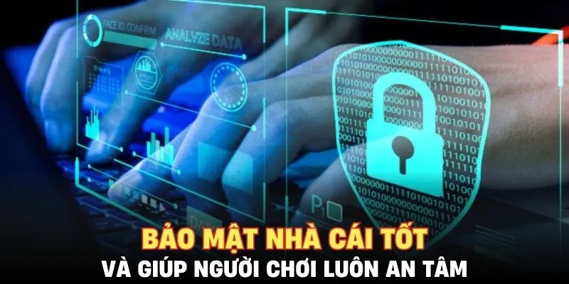 Bảo mật nhà cái tốt và giúp người chơi luôn an tâm