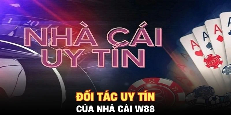 Các đối tác uy tín của nhà cái W88