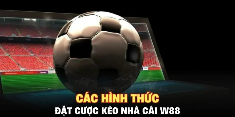 Các hình thức cược kèo nhà cái đa dạng, hấp dẫn