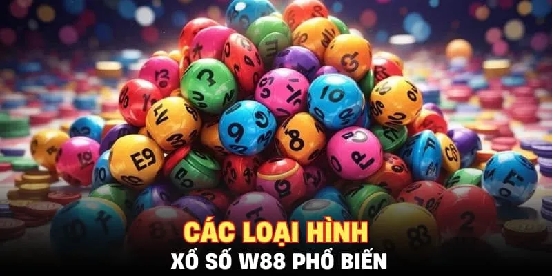 Các loại hình xổ số W88 phổ biến