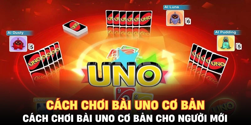 Cách chơi bài UNO cơ bản cho người mới