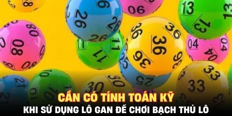 Cần có tính toán kỹ khi sử dụng lô gan để chơi bạch thủ lô