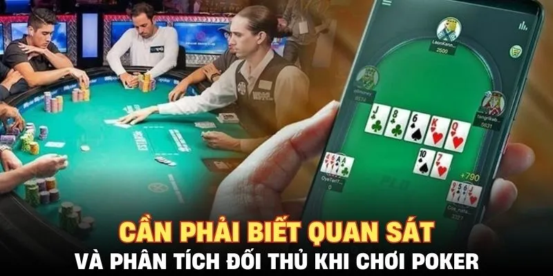 Cần phải biết quan sát và phân tích đối thủ khi chơi poker