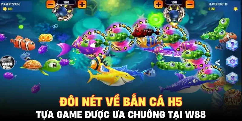 Đôi nét về bắn cá H5 - trò chơi được ưa chuộng tại W88