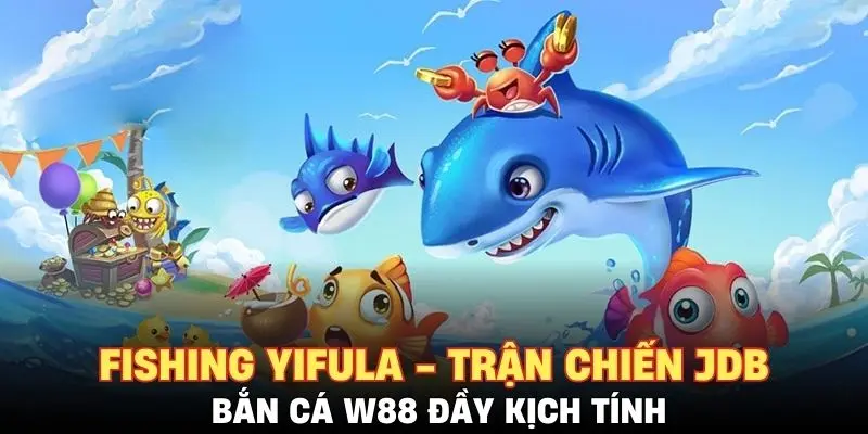 Fishing Yifula - Trận chiến JDB bắn cá W88 đầy kịch tính