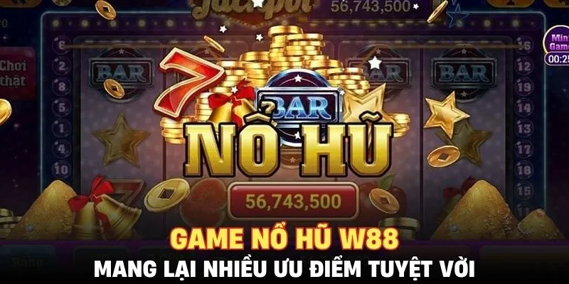 Game siêu nổ hũ W88 mang lại nhiều ưu điểm tuyệt vời