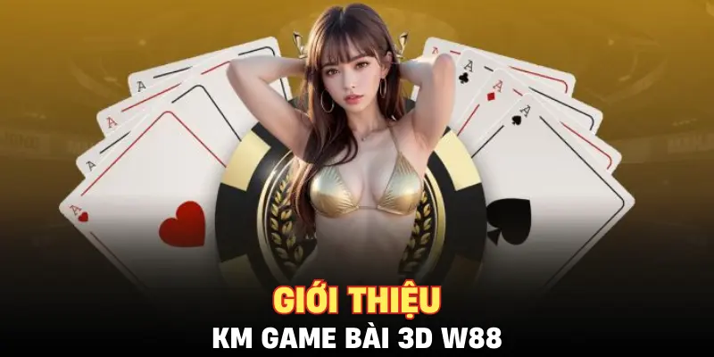 Giới thiệu KM Game Bài 3D W88