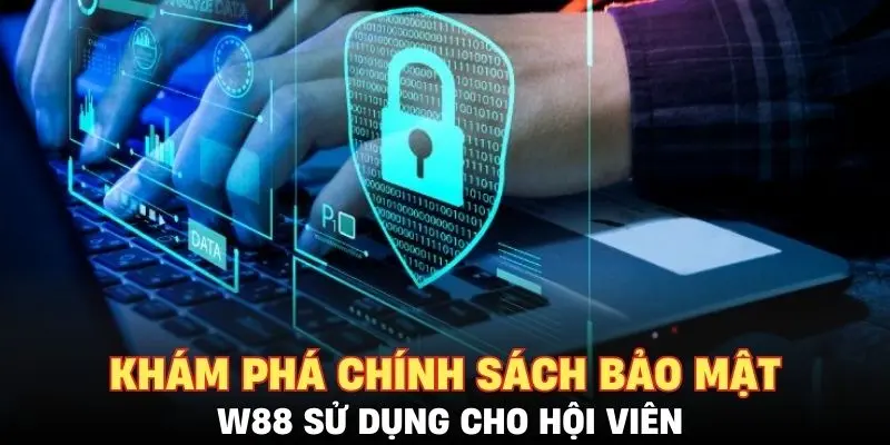 Khám phá chính sách bảo mật W88 sử dụng cho hội viên