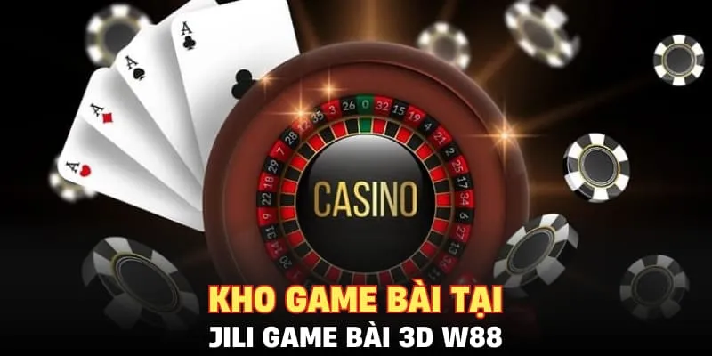 Kho game bài tại JILI Game Bài 3D W88