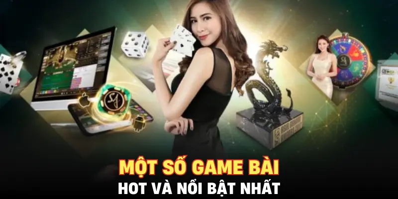 Một số game bài hot và nổi bật nhất