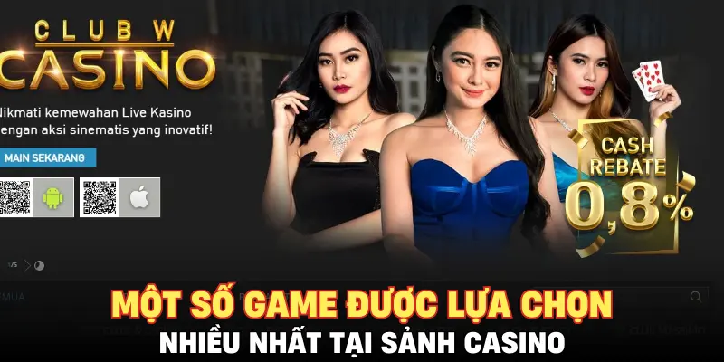 Một số game được lựa chọn nhiều nhất tại sảnh casino