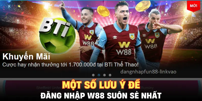 Một số lưu ý để đăng nhập W88 suôn sẻ nhất