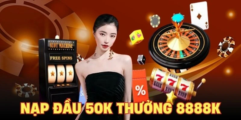 nạp đầu 50K thưởng 8888K