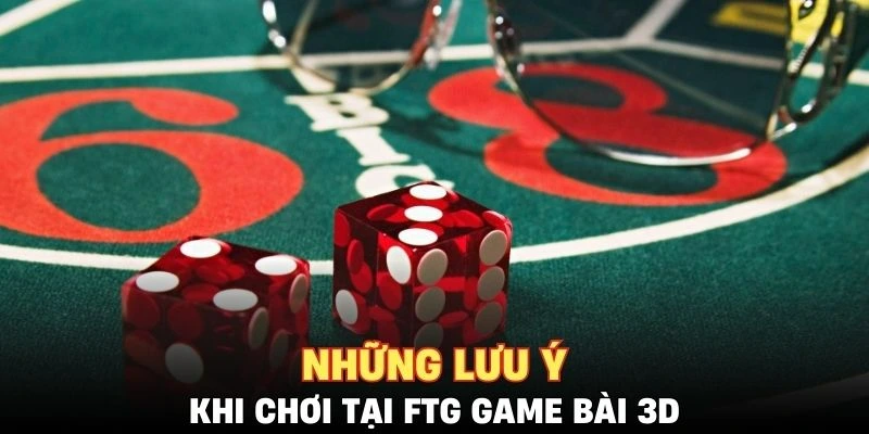 Những lưu ý khi cá cược tại FTG game bài 3D