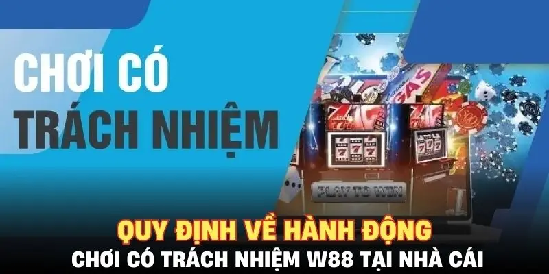 Quy định về hành động chơi có trách nhiệm W88 tại nhà cái