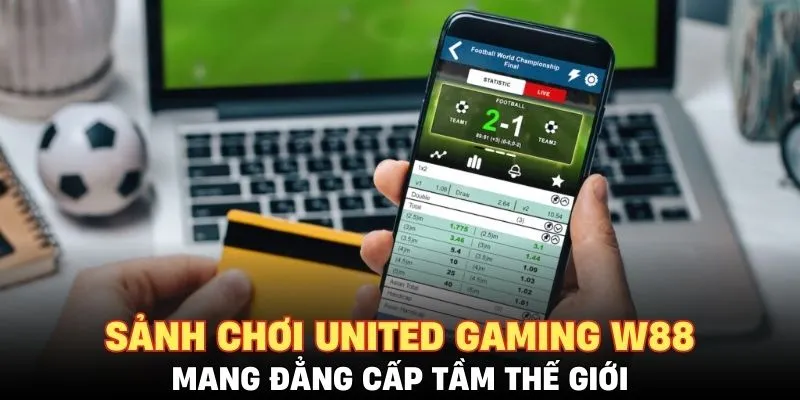 Sảnh chơi United Gaming W88 mang đẳng cấp tầm thế giới