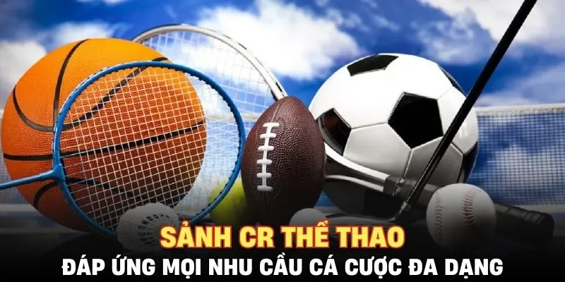 Sảnh CR Thể Thao đáp ứng mọi nhu cầu cá cược đa dạng