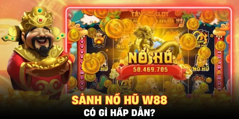 Sảnh nổ hũ W88 có gì hấp dẫn?
