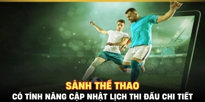 Sảnh thể thao có tính năng cập nhật lịch thi đấu chi tiết