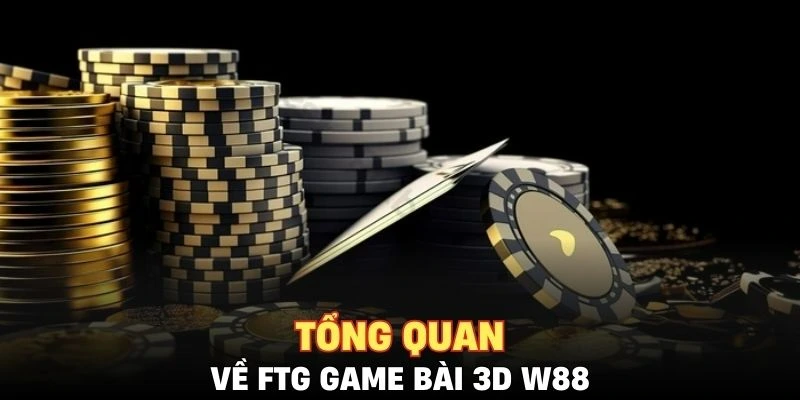 Tổng game về sảnh game FTG game bài 3D