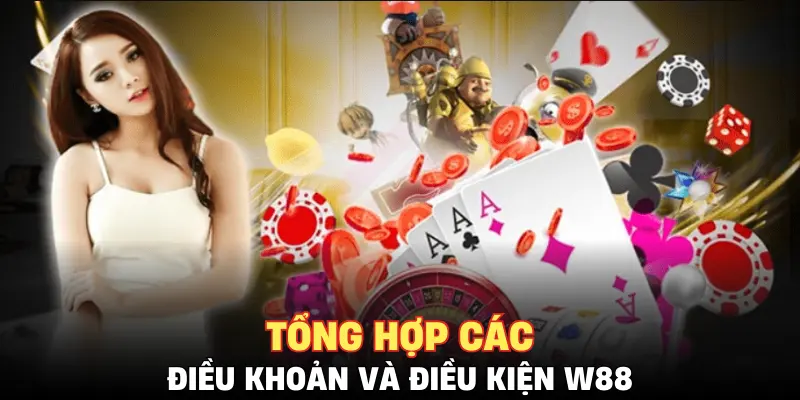 Tổng hợp các điều khoản và điều kiện W88