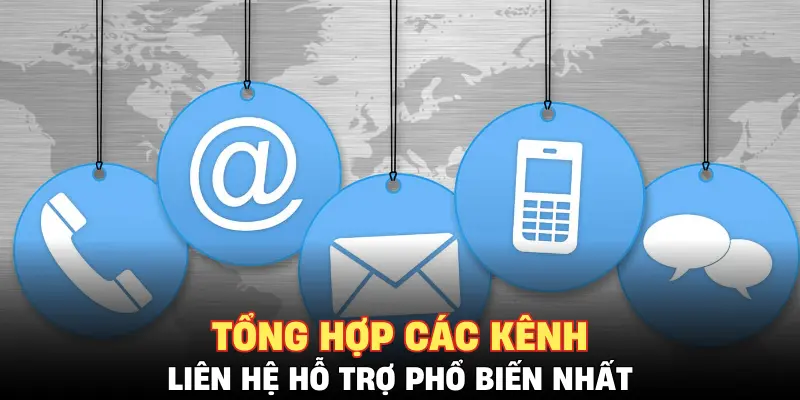 Tổng hợp các kênh liên hệ hỗ trợ phổ biến nhất