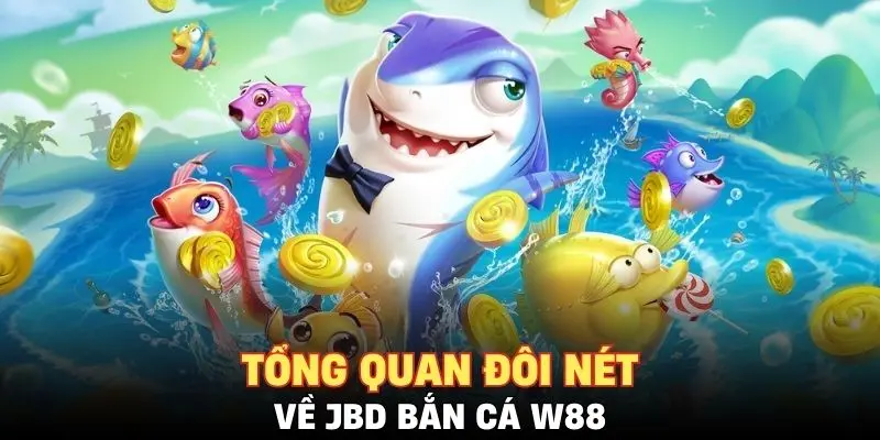 Tổng quan đôi nét về JBD bắn cá W88 