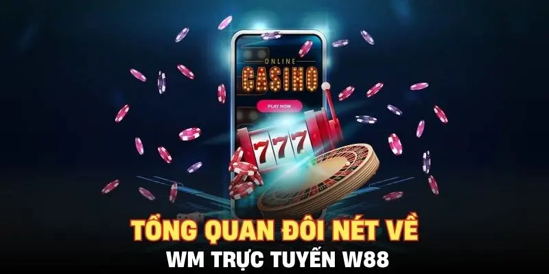 Tổng quan đôi nét về WM trực tuyến W88