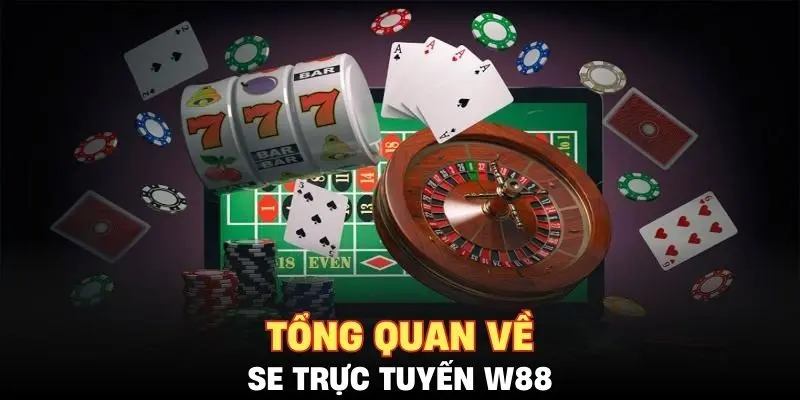 Tổng quan về SE Trực Tuyến W88