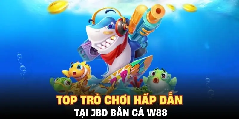 Top trò chơi hấp dẫn tại JBD bắn cá W88