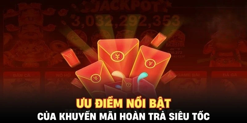 Ưu điểm nổi bật của khuyến mãi hoàn trả siêu tốc