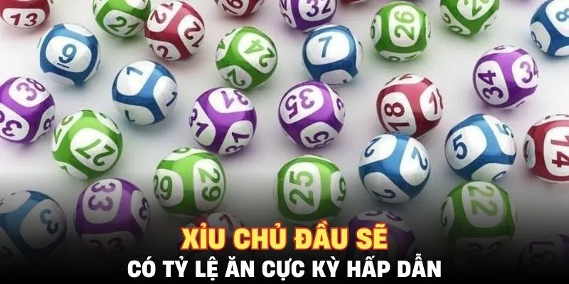 Xỉu chủ đầu sẽ có tỷ lệ ăn cực kỳ hấp dẫn