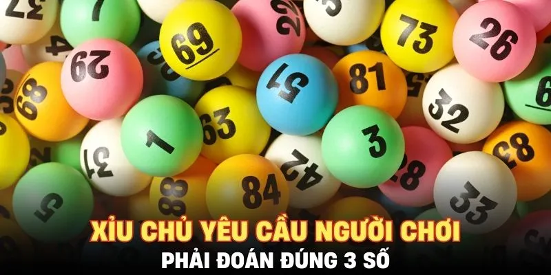 Xỉu chủ yêu cầu người chơi phải đoán đúng 3 số