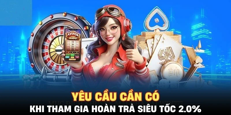 Yêu cầu tham gia hoàn trả siêu tốc 2.0% bạn cần biết